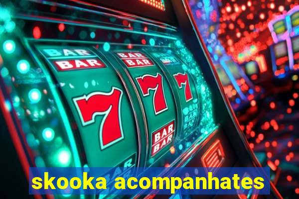 skooka acompanhates