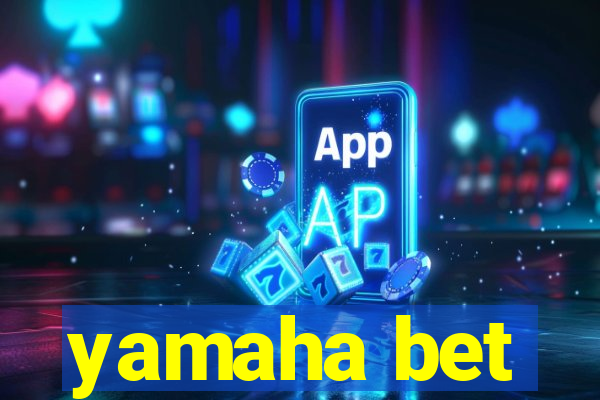 yamaha bet