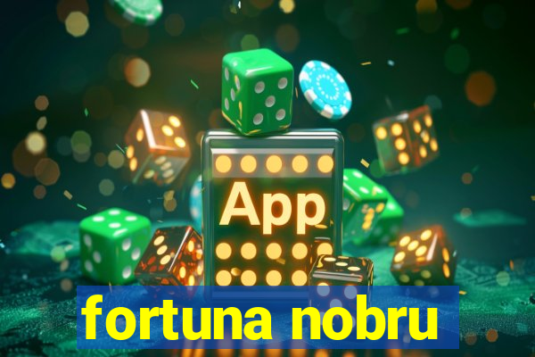 fortuna nobru