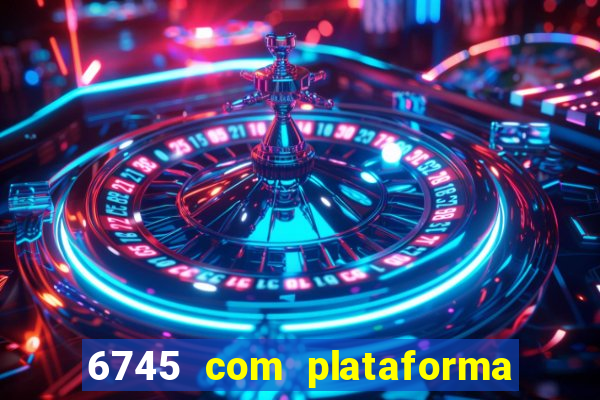 6745 com plataforma de jogos