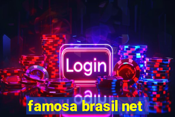 famosa brasil net