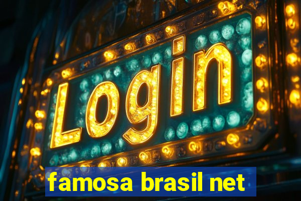 famosa brasil net