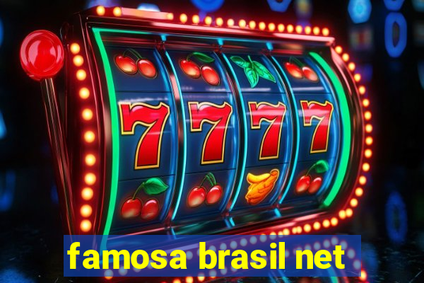 famosa brasil net