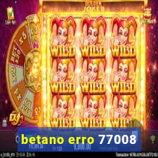 betano erro 77008