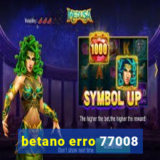 betano erro 77008