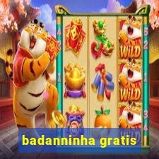 badanninha gratis