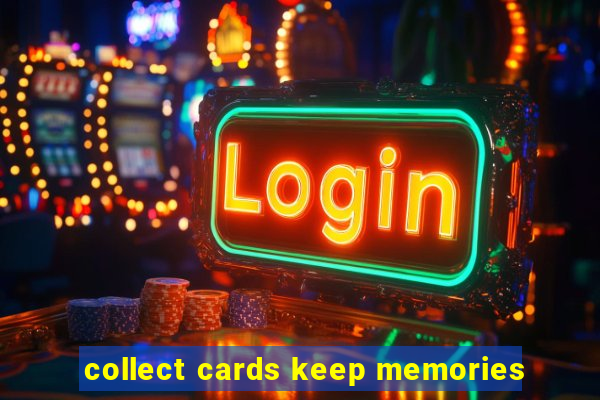 collect cards keep memories