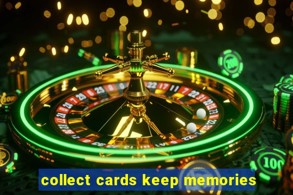 collect cards keep memories