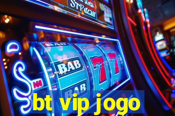 bt vip jogo