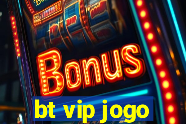 bt vip jogo