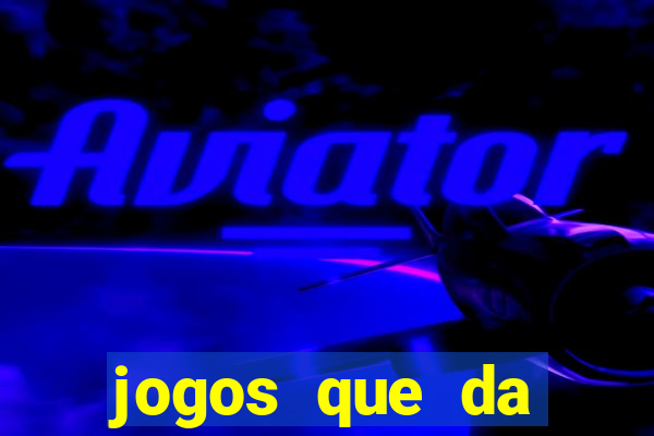 jogos que da dinheiro sem depositar