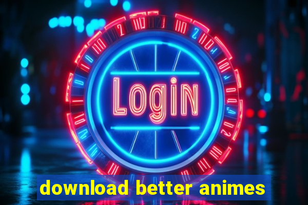 download better animes