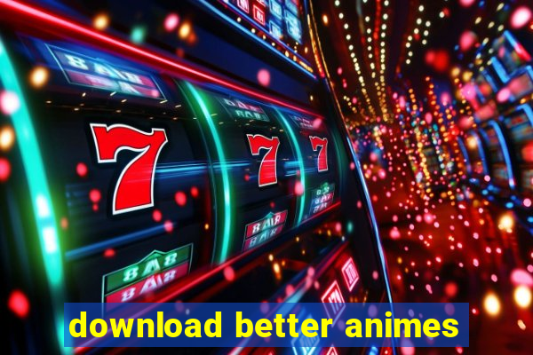 download better animes