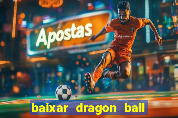 baixar dragon ball z dublado