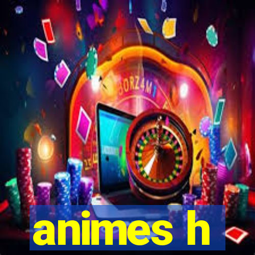 animes h