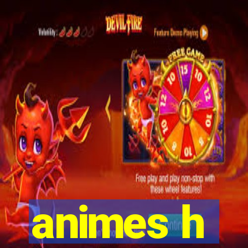 animes h