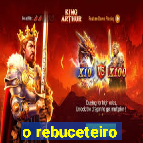 o rebuceteiro