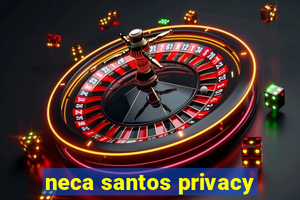 neca santos privacy