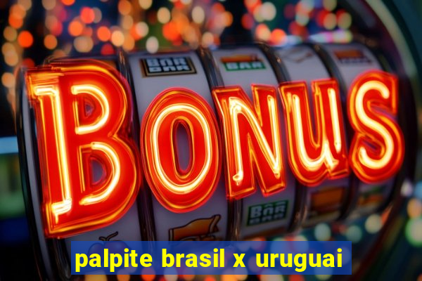 palpite brasil x uruguai