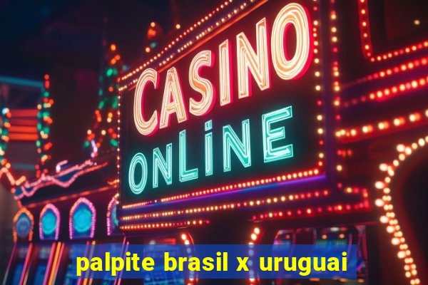 palpite brasil x uruguai