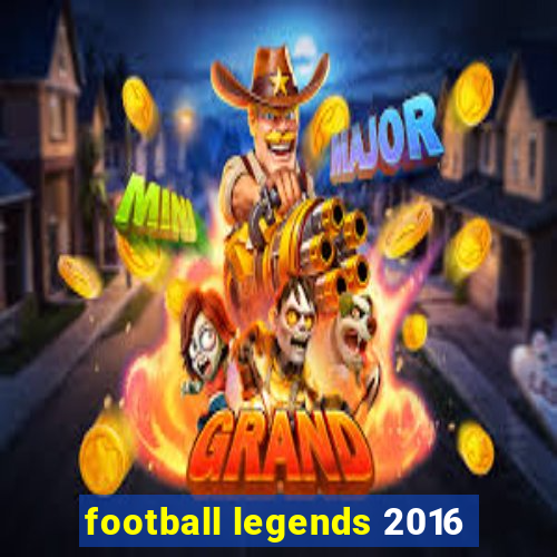 football legends 2016