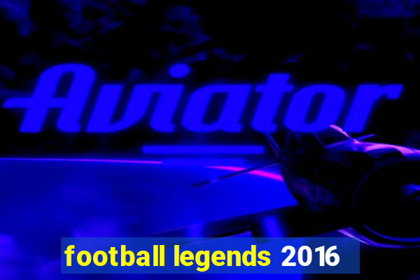 football legends 2016