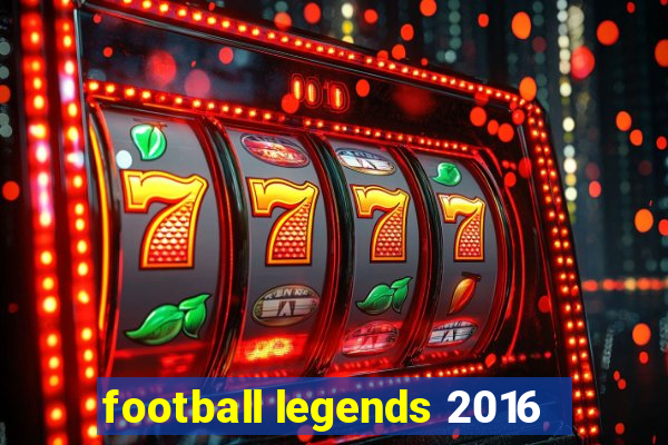 football legends 2016