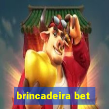 brincadeira bet