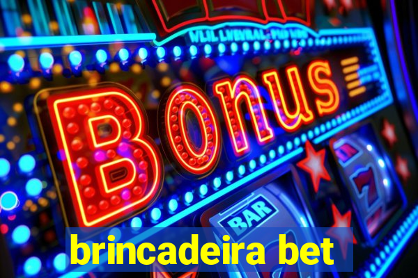 brincadeira bet