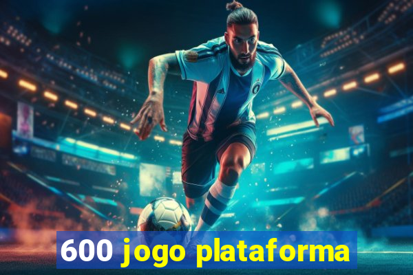 600 jogo plataforma