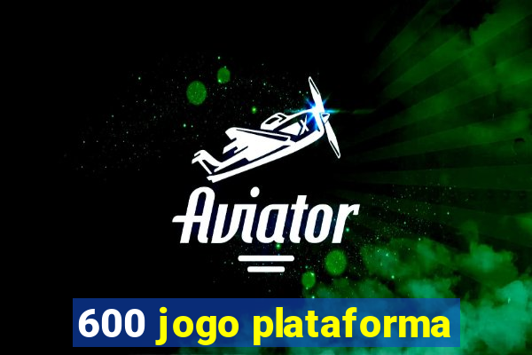 600 jogo plataforma