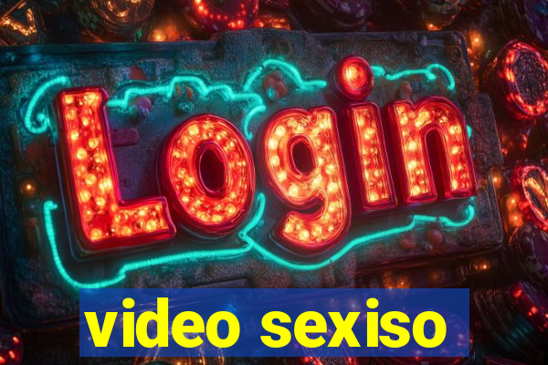 video sexiso