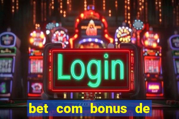 bet com bonus de cadastro sem deposito