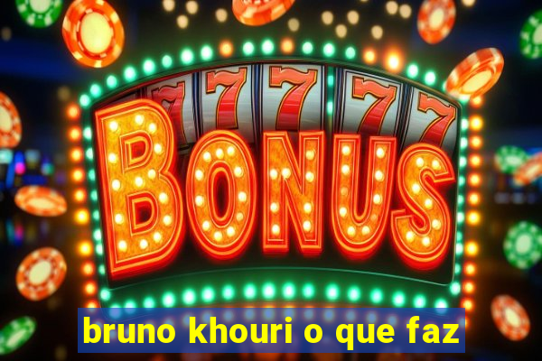 bruno khouri o que faz