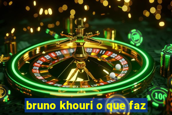 bruno khouri o que faz