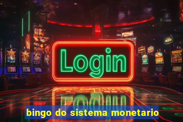 bingo do sistema monetario