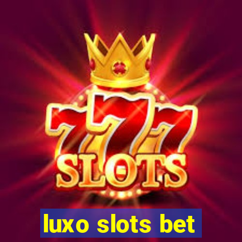 luxo slots bet