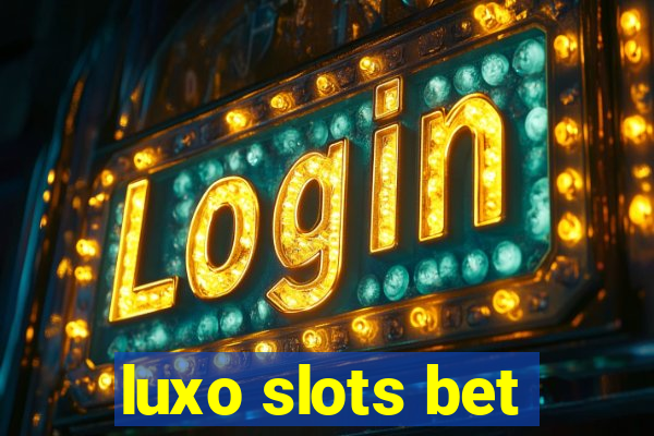 luxo slots bet