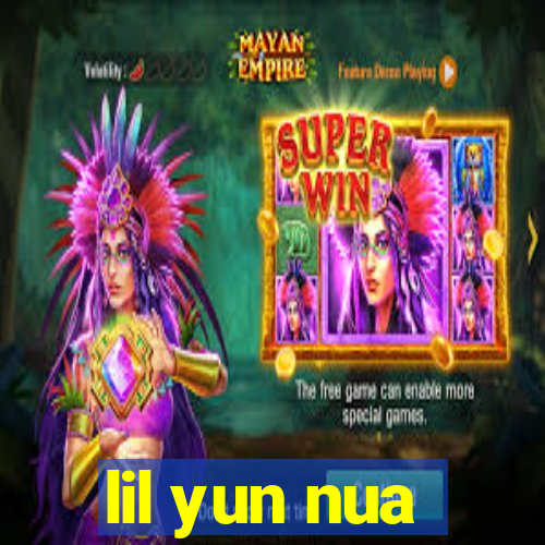 lil yun nua