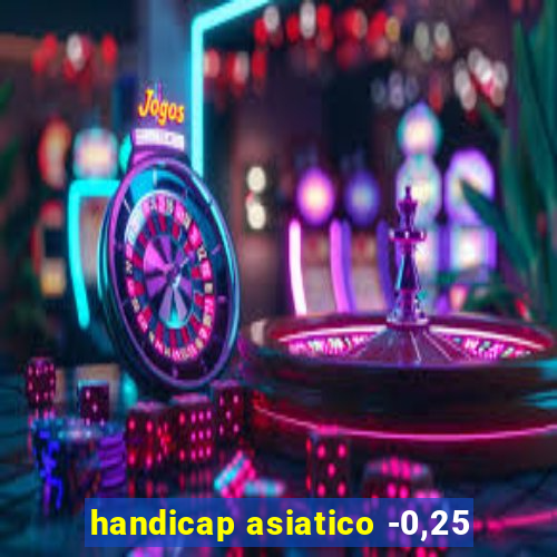 handicap asiatico -0,25