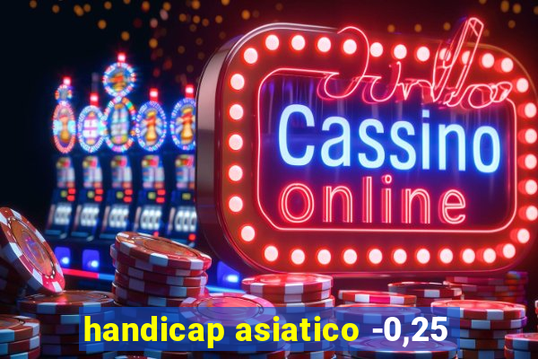 handicap asiatico -0,25