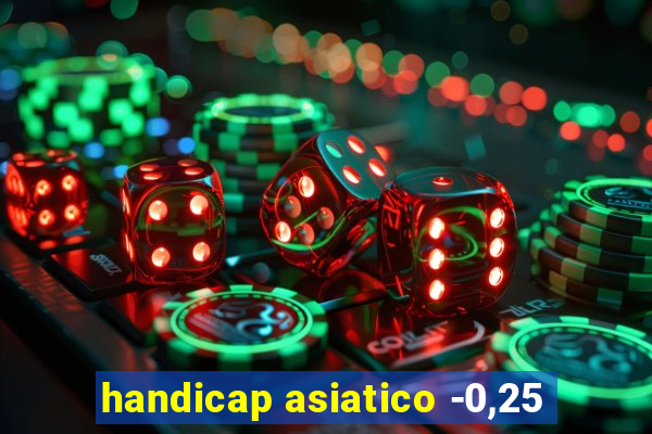 handicap asiatico -0,25