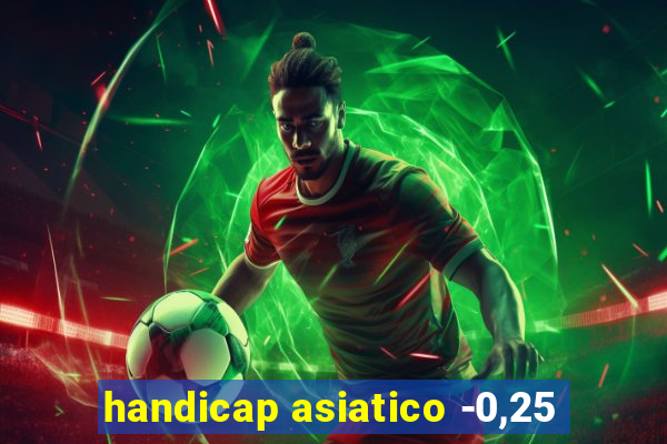 handicap asiatico -0,25