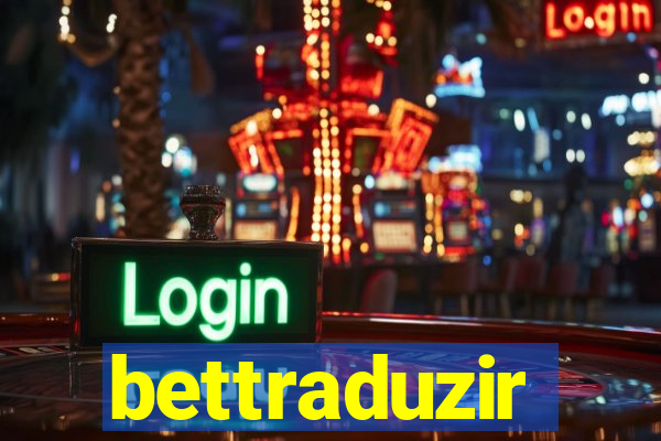 bettraduzir