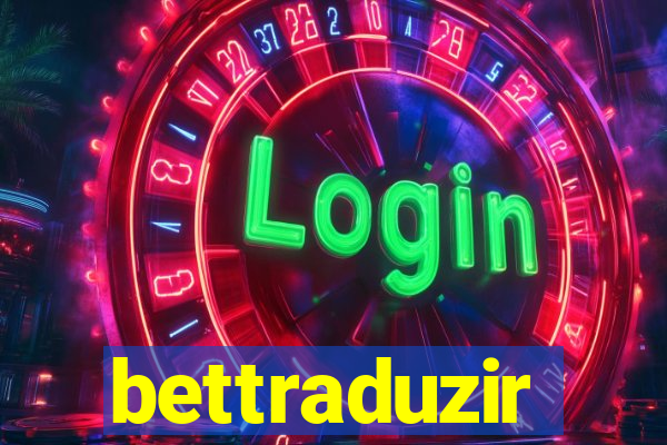 bettraduzir