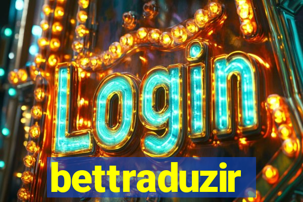 bettraduzir