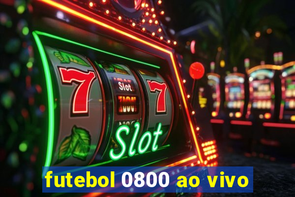 futebol 0800 ao vivo