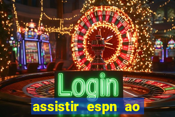 assistir espn ao vivo multicanais