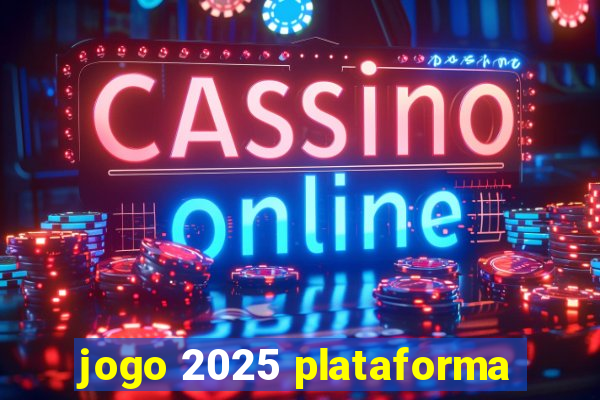 jogo 2025 plataforma