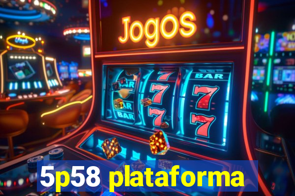 5p58 plataforma